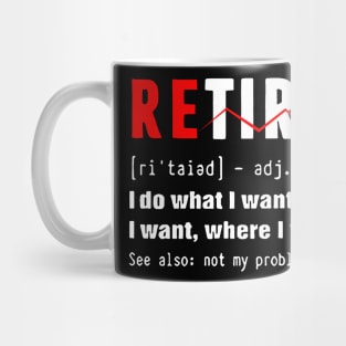 Retired - i do what i want, when i want, wherw i want. Mug